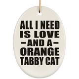 All I Need Is Love And A Orange Tabby Cat - Oval Ornament
