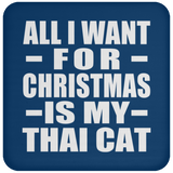 All I Want For Christmas Is My Thai Cat - Coaster