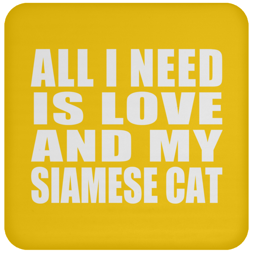 All I Need Is Love And My Siamese Cat - Drink Coaster