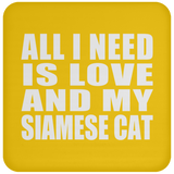 All I Need Is Love And My Siamese Cat - Drink Coaster