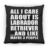 All I Care About Is Labrador Retriever - Throw Pillow Black