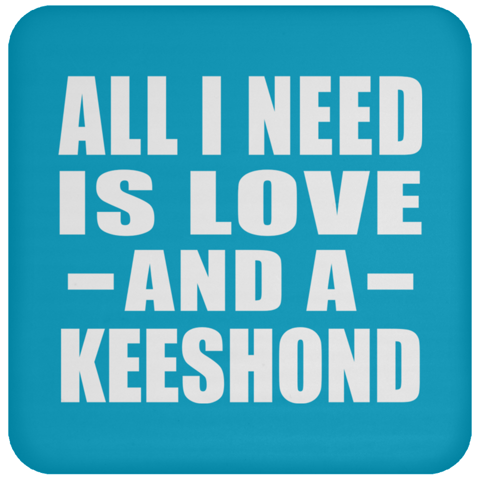 All I Need Is Love And A Keeshond - Drink Coaster