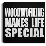 Woodworking Makes Life Special - Canvas Square