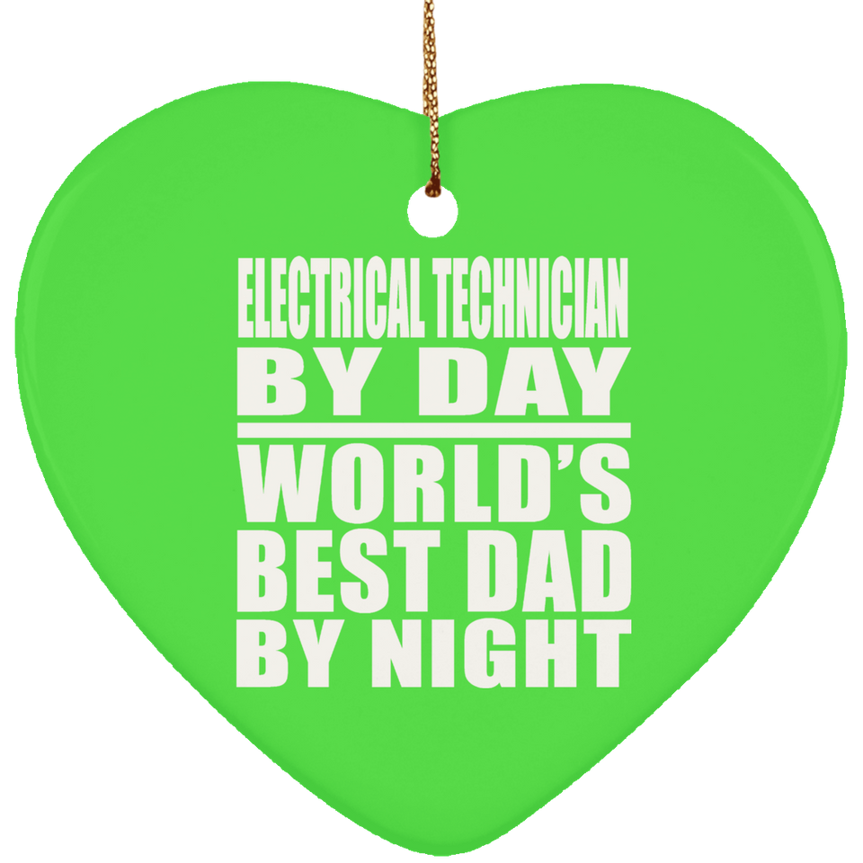 Electrical Technician By Day World's Best Dad By Night - Heart Ornament