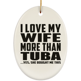 I Love My Wife More Than Tuba - Oval Ornament