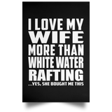 I Love My Wife More Than White Water Rafting - Poster Portrait