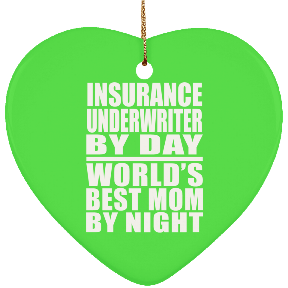 Insurance Underwriter By Day World's Best Mom By Night - Heart Ornament