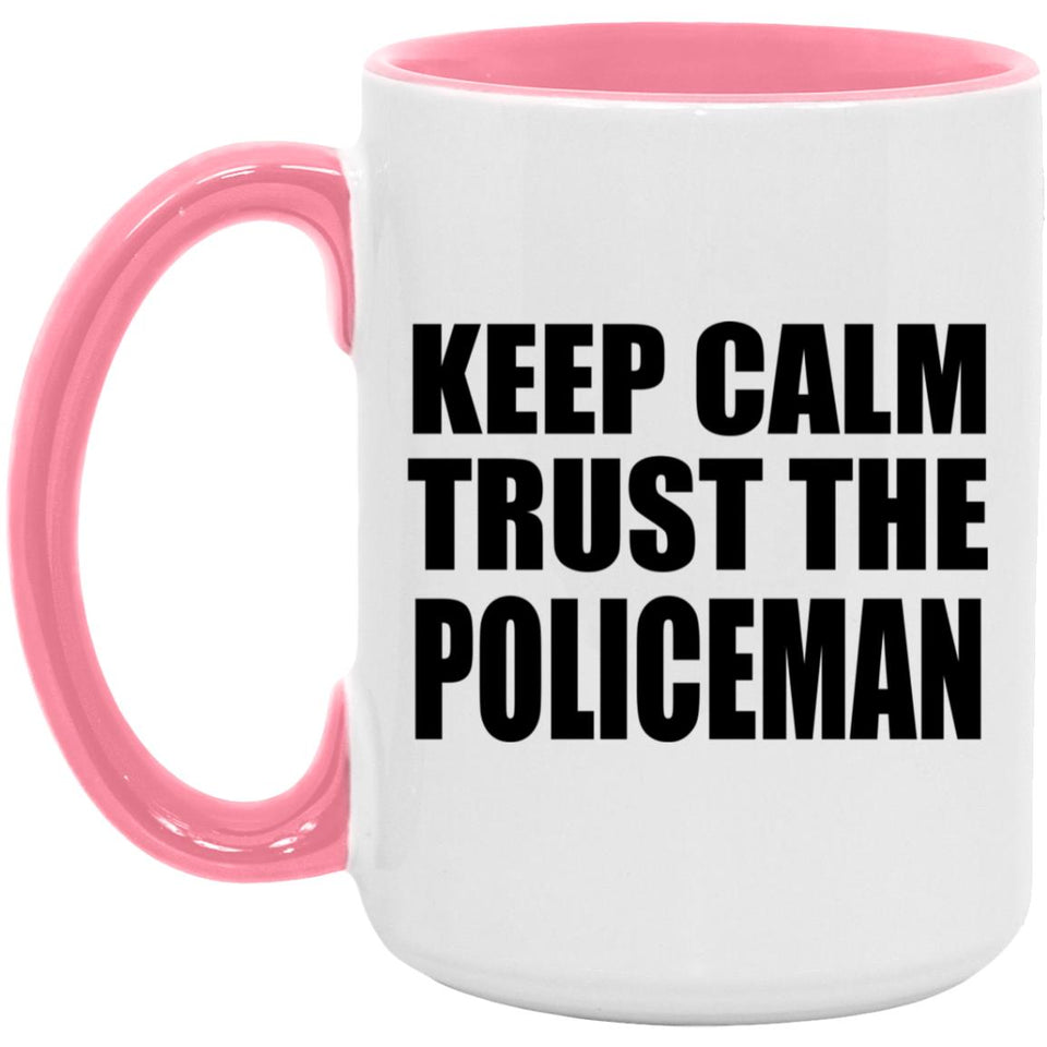 Keep Calm and Trust The Policeman - 15oz Accent Mug Pink