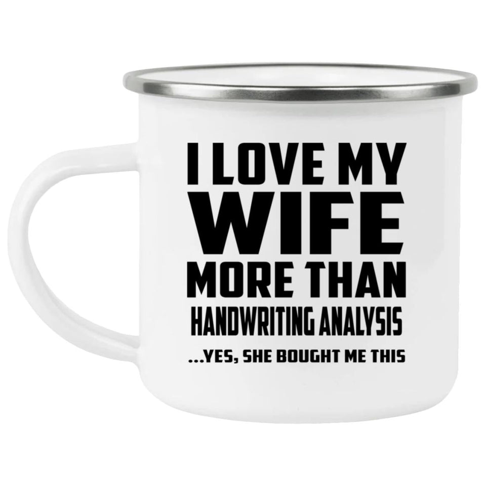 I Love My Wife More Than Handwriting Analysis - 12oz Camping Mug