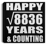 Happy 94th Anniversary Square Root of 8836 Years & Counting - Canvas Square