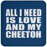 All I Need Is Love And My Cheetoh - Drink Coaster