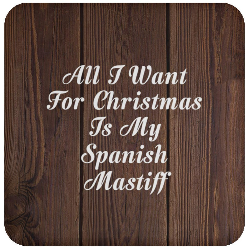 All I Want For Christmas Is My Spanish Mastiff - Drink Coaster D