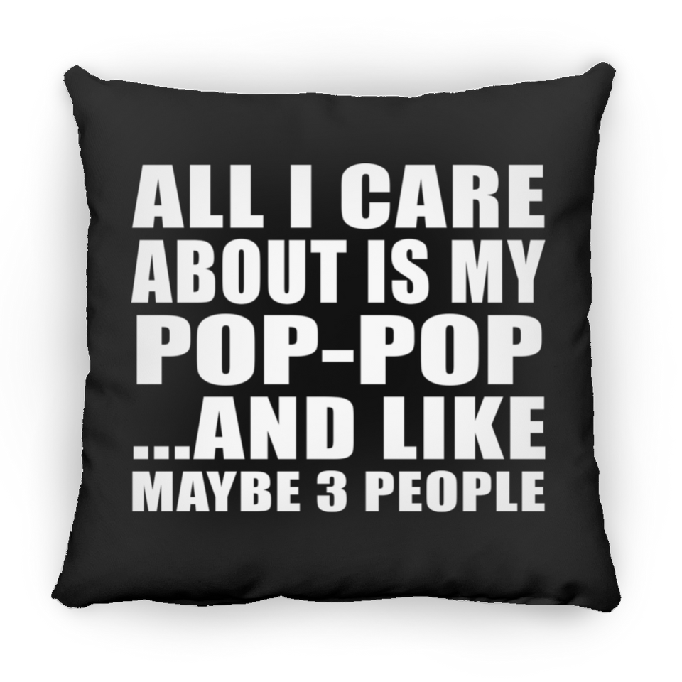 All I Care About Is My Pop-Pop - Throw Pillow Black