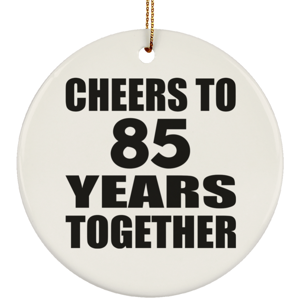 85th Anniversary Cheers To 85 Years Together - Circle Ornament