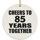85th Anniversary Cheers To 85 Years Together - Circle Ornament