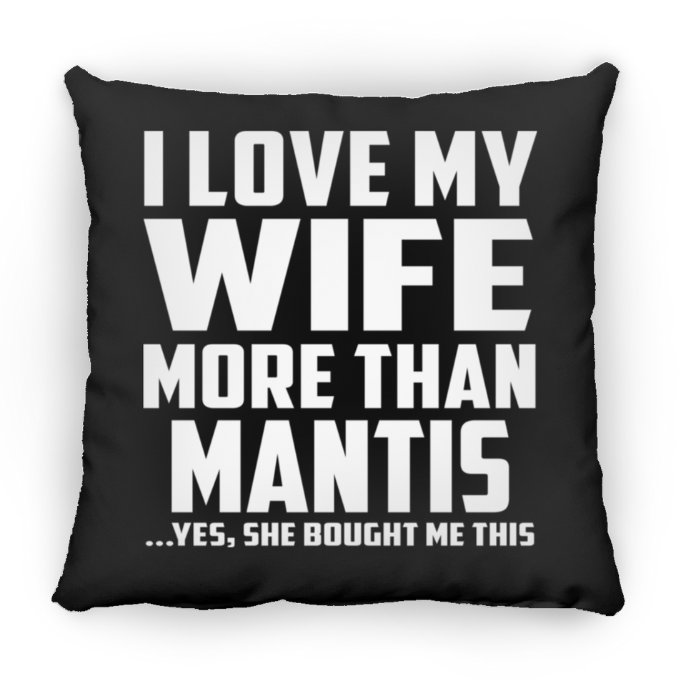 I Love My Wife More Than Mantis - Throw Pillow Black