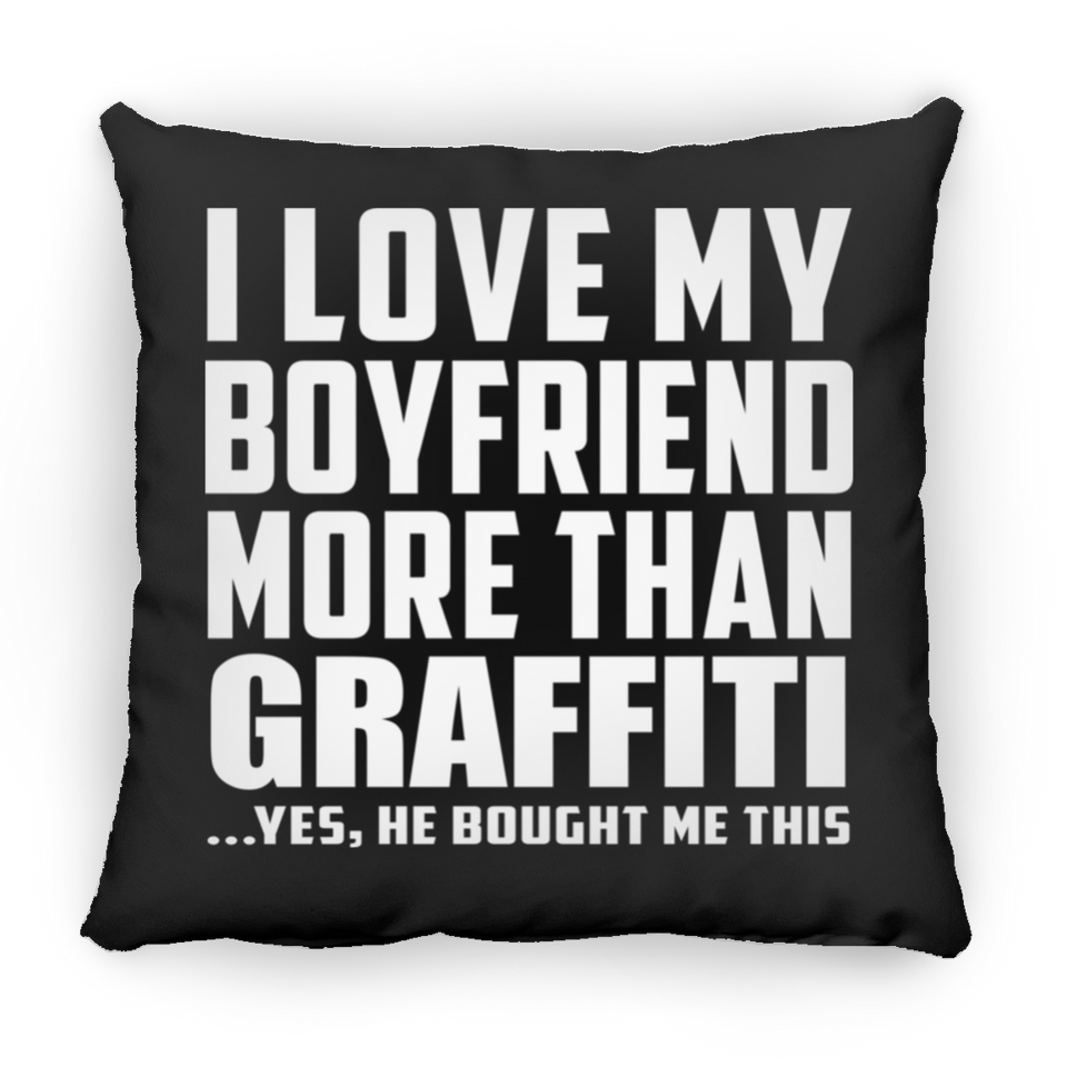 I Love My Boyfriend More Than Graffiti - Throw Pillow Black