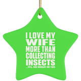 I Love My Wife More Than Collecting Insects - Star Ornament