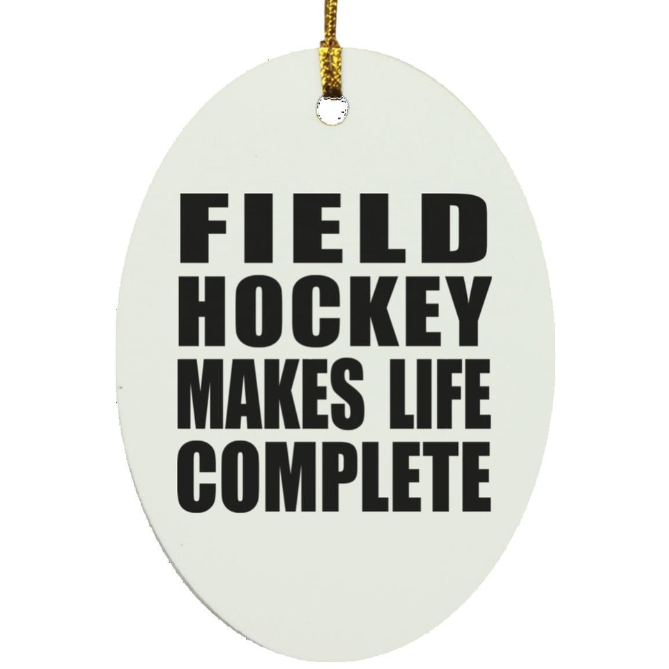 Field Hockey Makes Life Complete - Oval Ornament