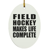 Field Hockey Makes Life Complete - Oval Ornament