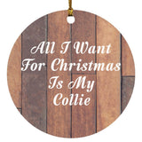All I Want For Christmas Is My Collie - Circle Ornament E