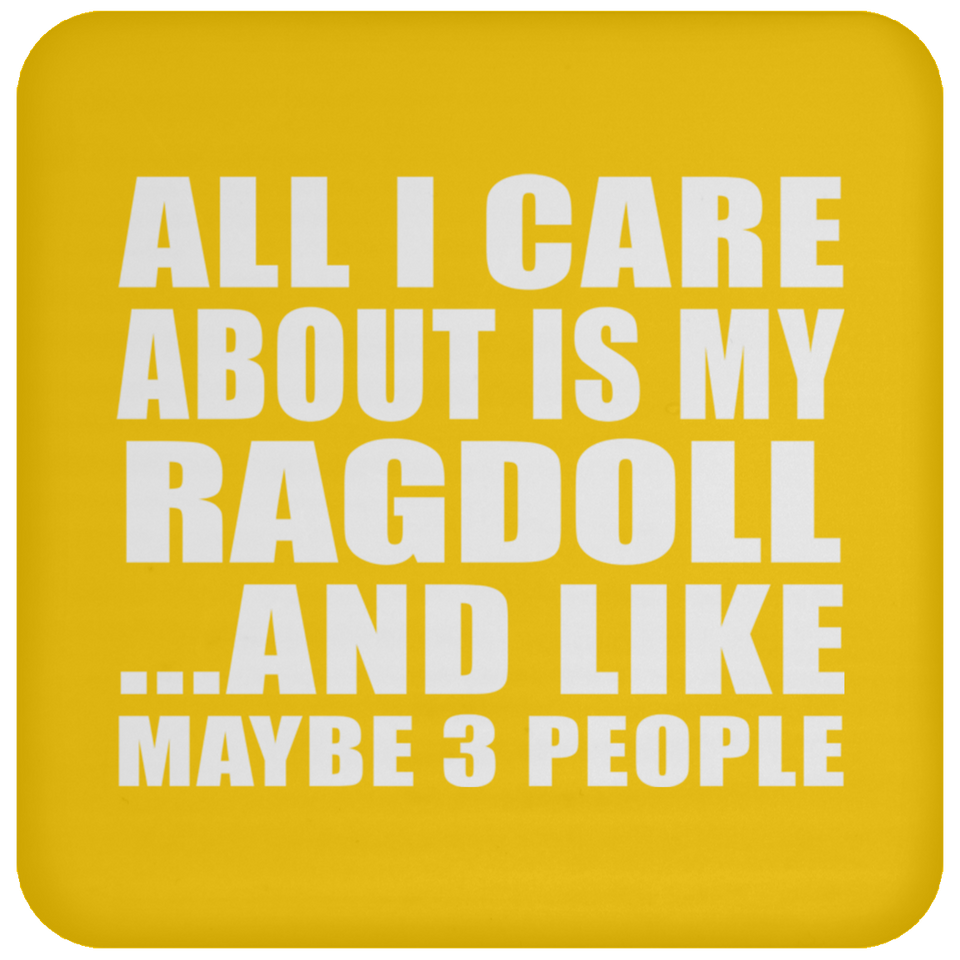 All I Care About Is My Ragdoll - Drink Coaster