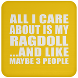 All I Care About Is My Ragdoll - Drink Coaster