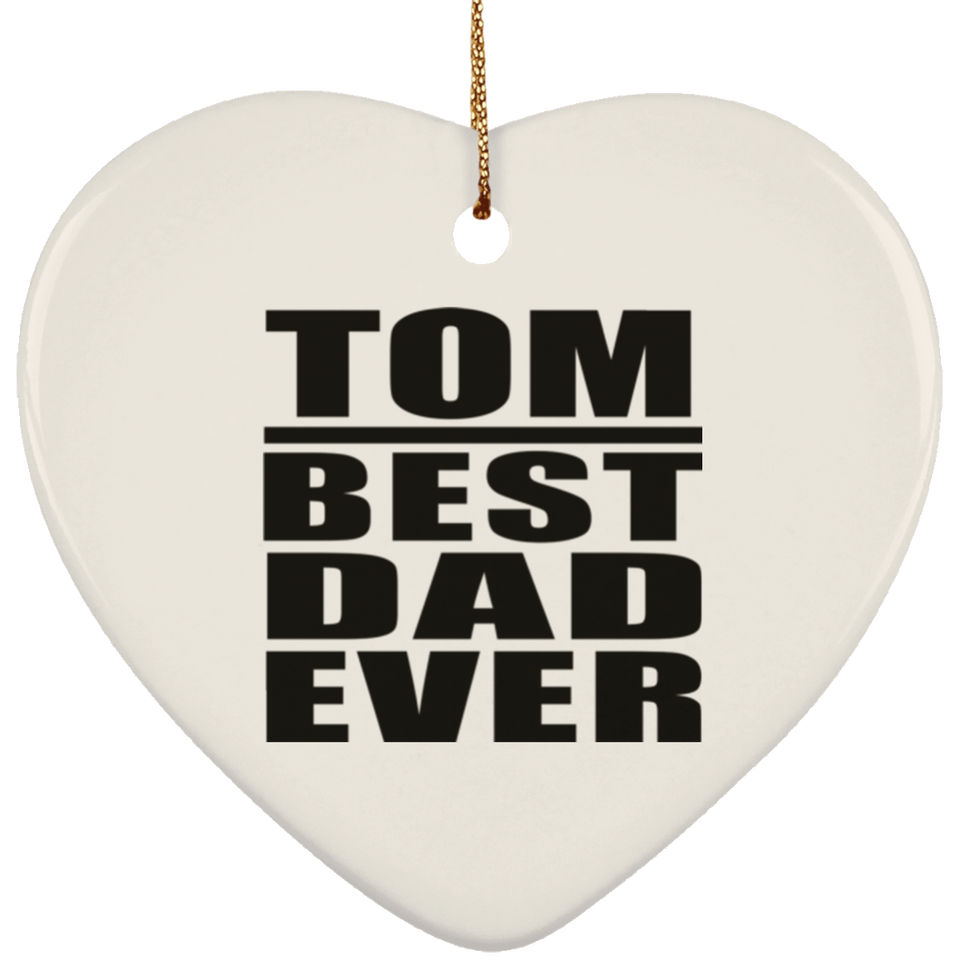Tom Best Dad Ever - Heart Ornament