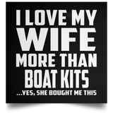 I Love My Wife More Than Boat Kits - Poster Square