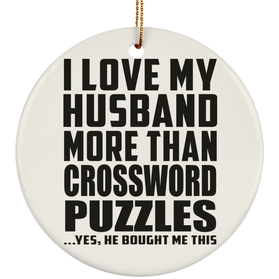 I Love My Husband More Than Crossword Puzzles - Circle Ornament