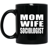 Mom Wife Sociologist - 11oz Coffee Mug Black