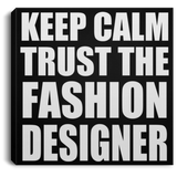 Keep Calm and Trust The Fashion Designer - Canvas Square