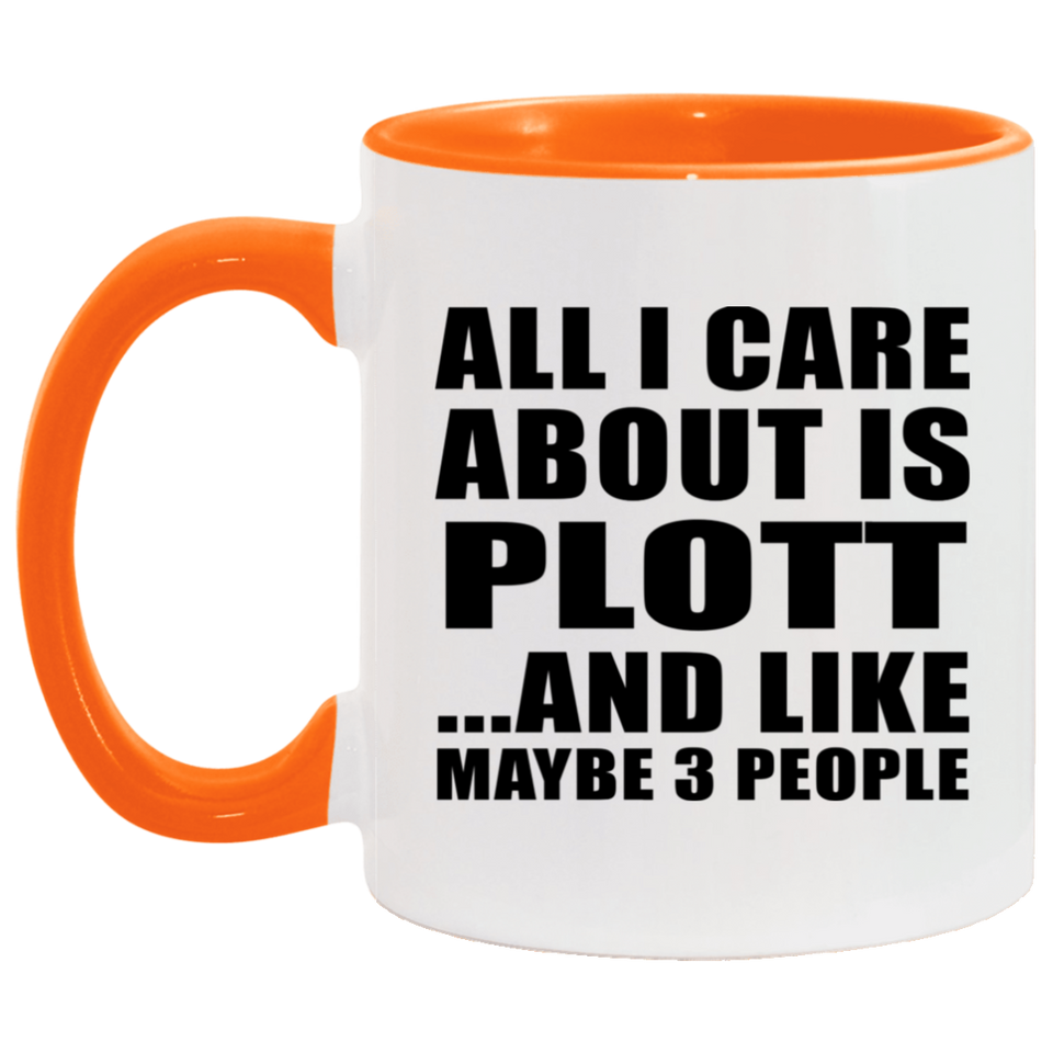 All I Care About Is Plott - 11oz Accent Mug Orange