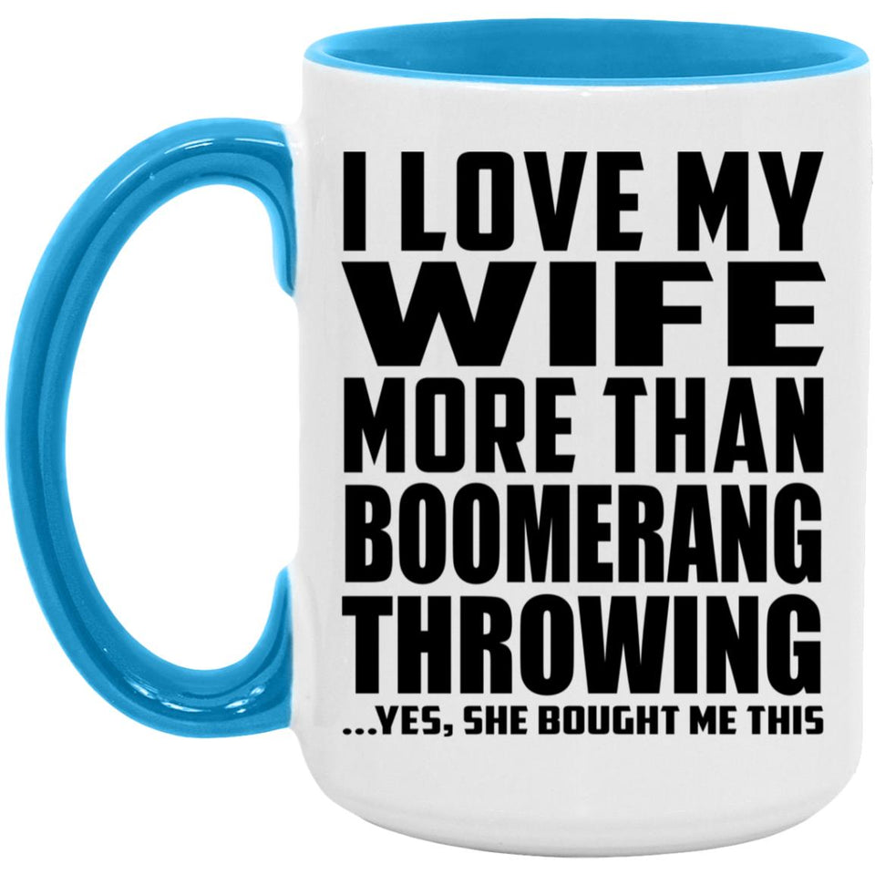 I Love My Wife More Than Boomerang Throwing - 15oz Accent Mug Blue