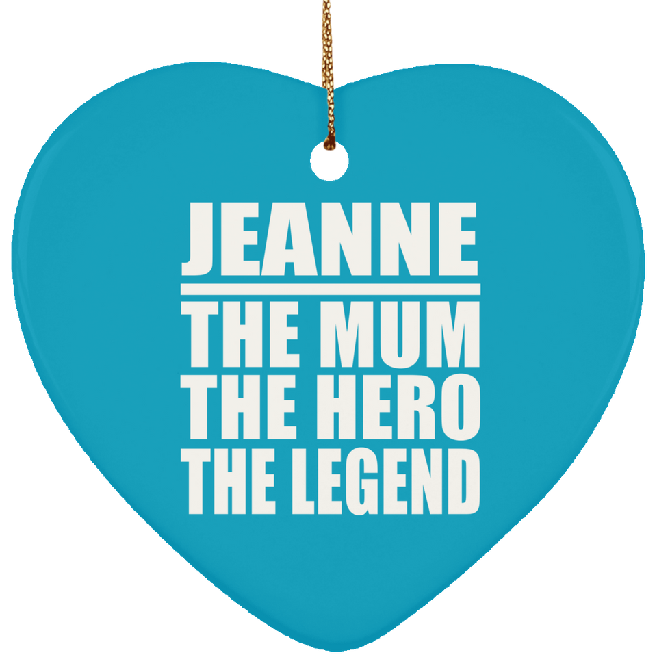 Jeanne The Mum The Hero The Legend - Heart Ornament