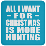 All I Want For Christmas Is More Hunting - Coaster
