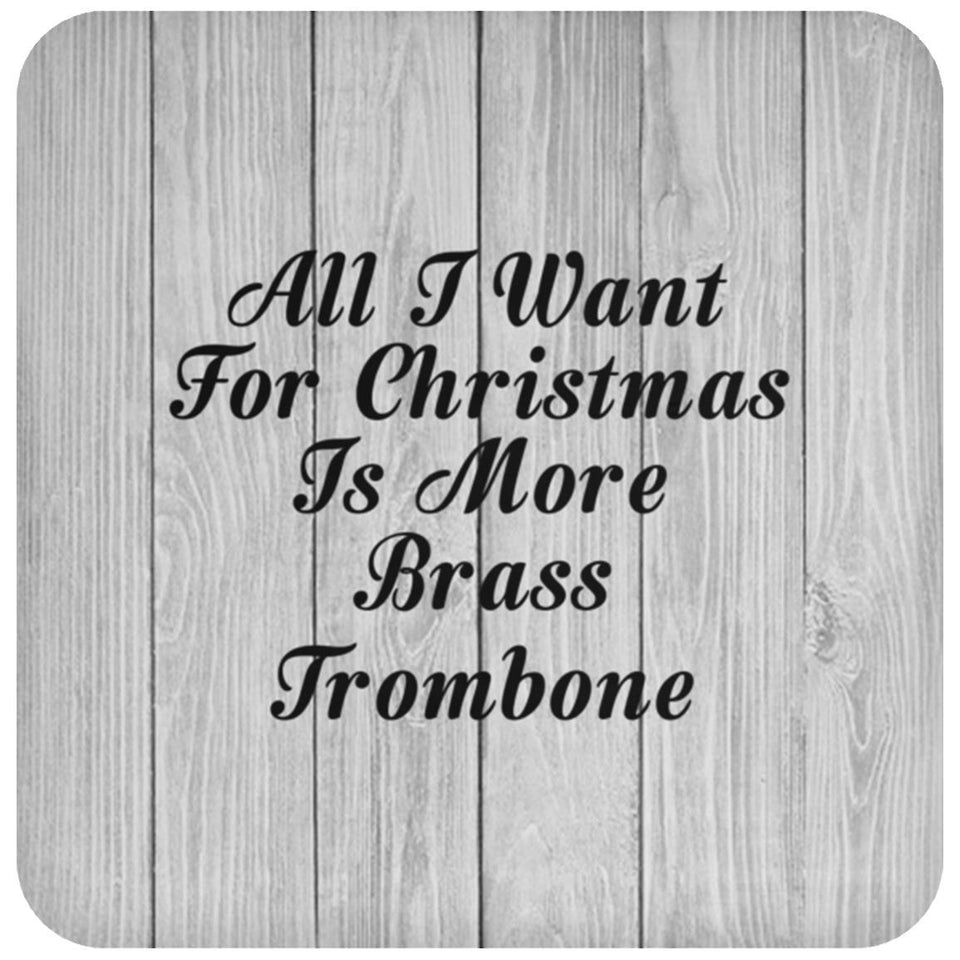 All I Want For Christmas Is More Brass Trombone - Drink Coaster F