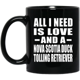 All I Need Is Love And A Nova Scotia Duck Tolling Retriever - 11 Oz Coffee Mug Black