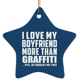 I Love My Boyfriend More Than Graffiti - Star Ornament