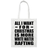 All I Want For Christmas Is More White Water Rafting - Tote Bag White