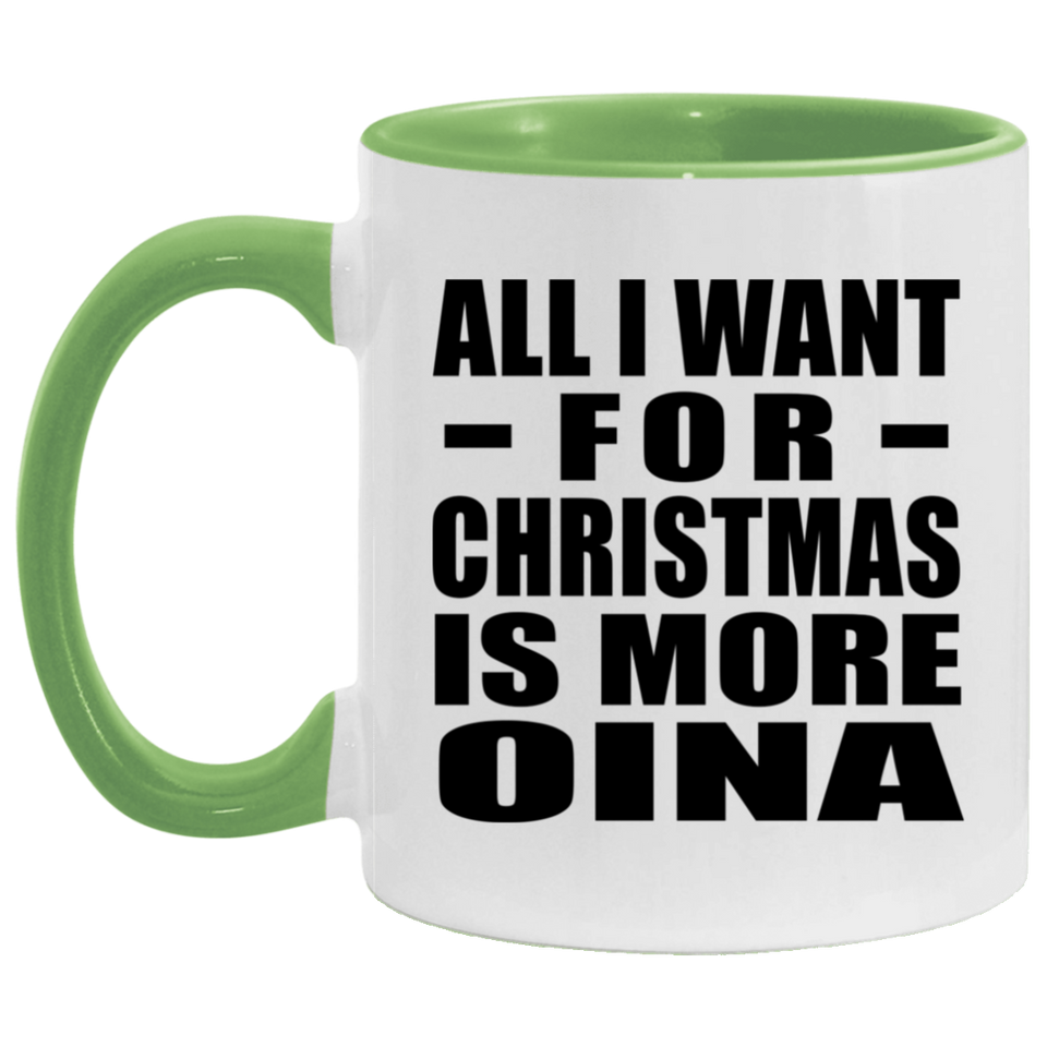 All I Want For Christmas Is More Oina - 11oz Accent Mug Green