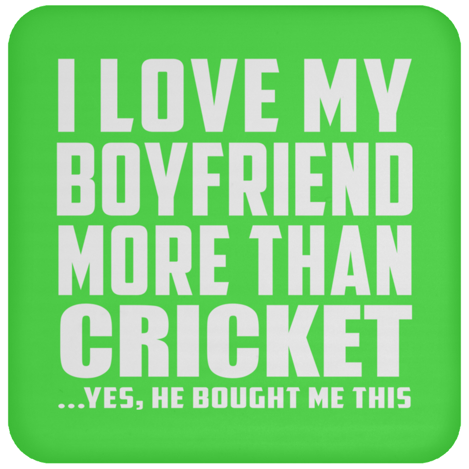 I Love My Boyfriend More Than Cricket - Drink Coaster