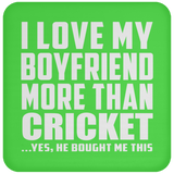 I Love My Boyfriend More Than Cricket - Drink Coaster