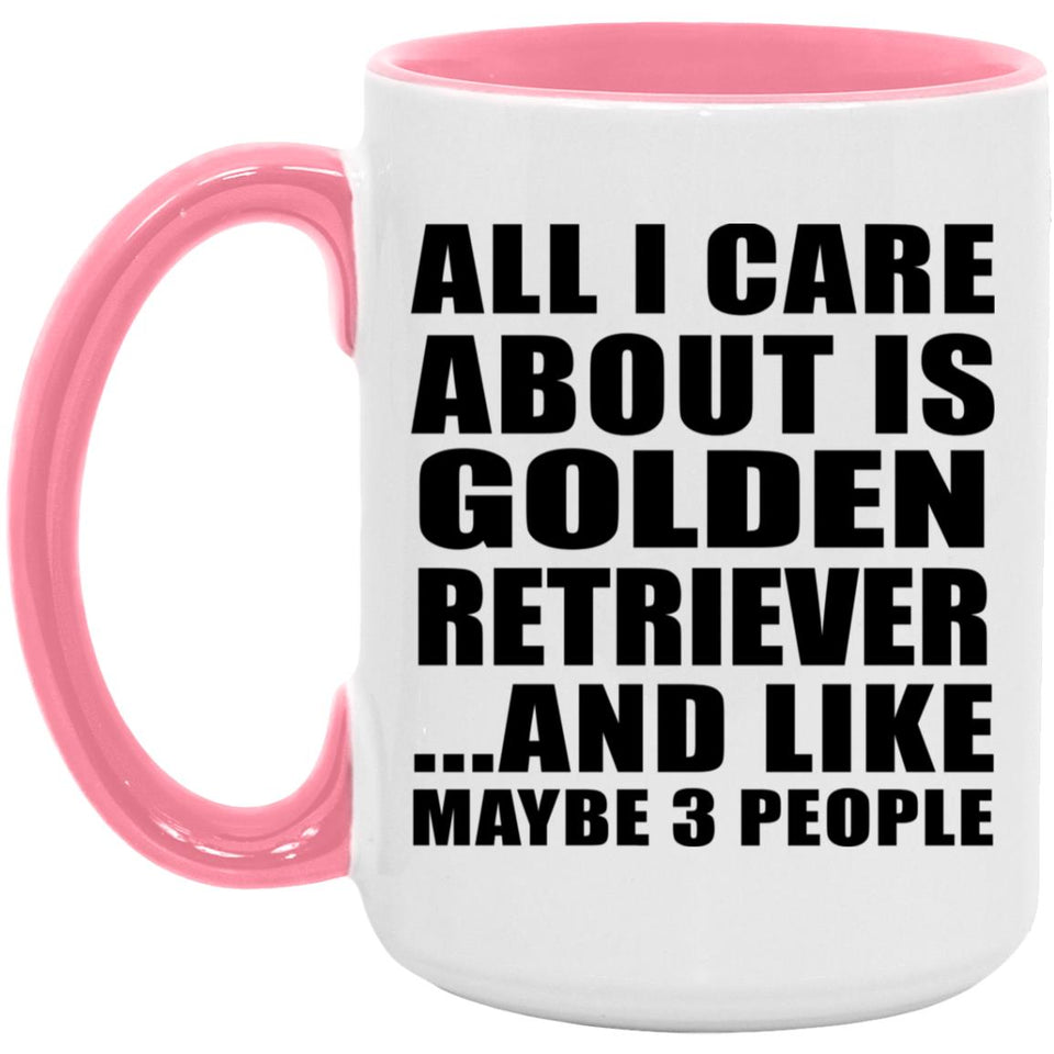 All I Care About Is Golden Retriever - 15oz Accent Mug Pink