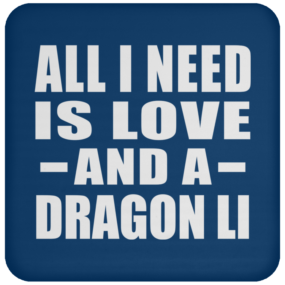All I Need Is Love And A Dragon Li - Drink Coaster