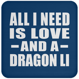 All I Need Is Love And A Dragon Li - Drink Coaster