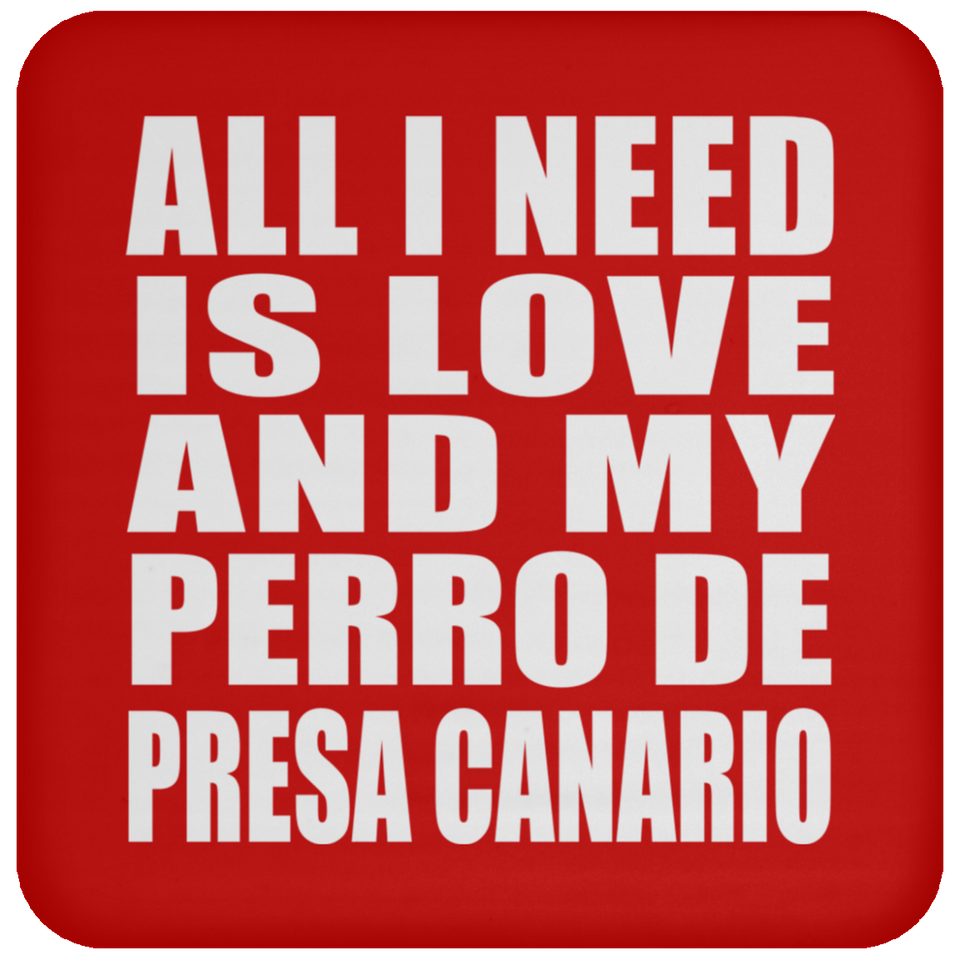 All I Need Is Love And My Perro De Presa Canario - Drink Coaster