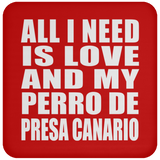All I Need Is Love And My Perro De Presa Canario - Drink Coaster