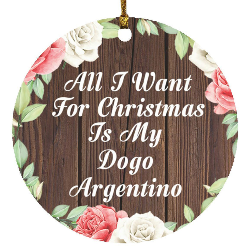 All I Want For Christmas Is My Dogo Argentino - Circle Ornament A