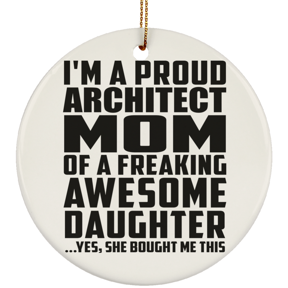 Proud Architect Mom Of Awesome Daughter - Circle Ornament